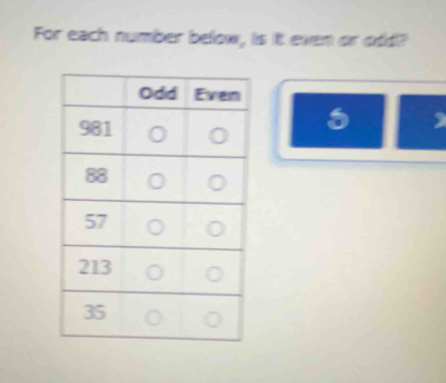 for each number below, is it even or odd? 981 88 57 213 35 odd even