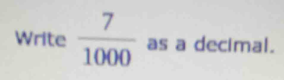 write \\(dfrac{7}{1000}\\) as a decimal.