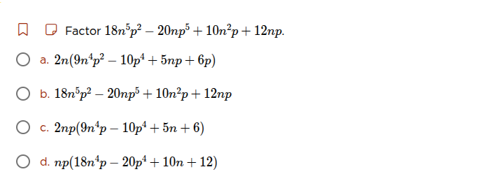 factor $18n^{5}p^{2}-20np^{5}+10n^{2}p + 12np$. a. $2n(9n^{4}p^{2}-10p^…