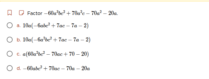 factor $-60a^{3}bc^{2}+70a^{2}c - 70a^{2}-20a$. \\bigcirc a. $10a(-6abc…
