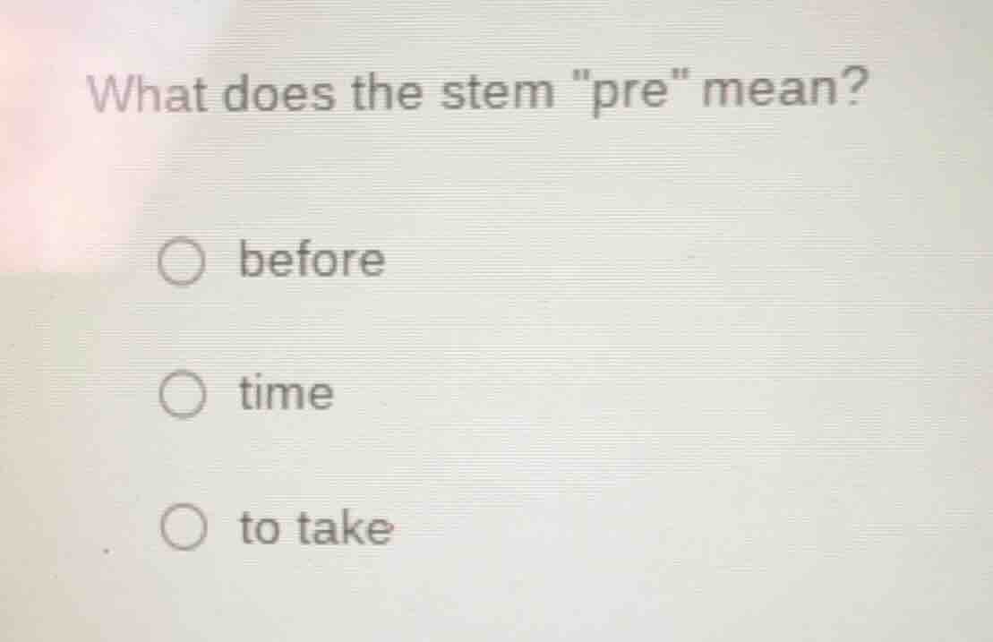 what does the stem \pre\ mean? before time to take