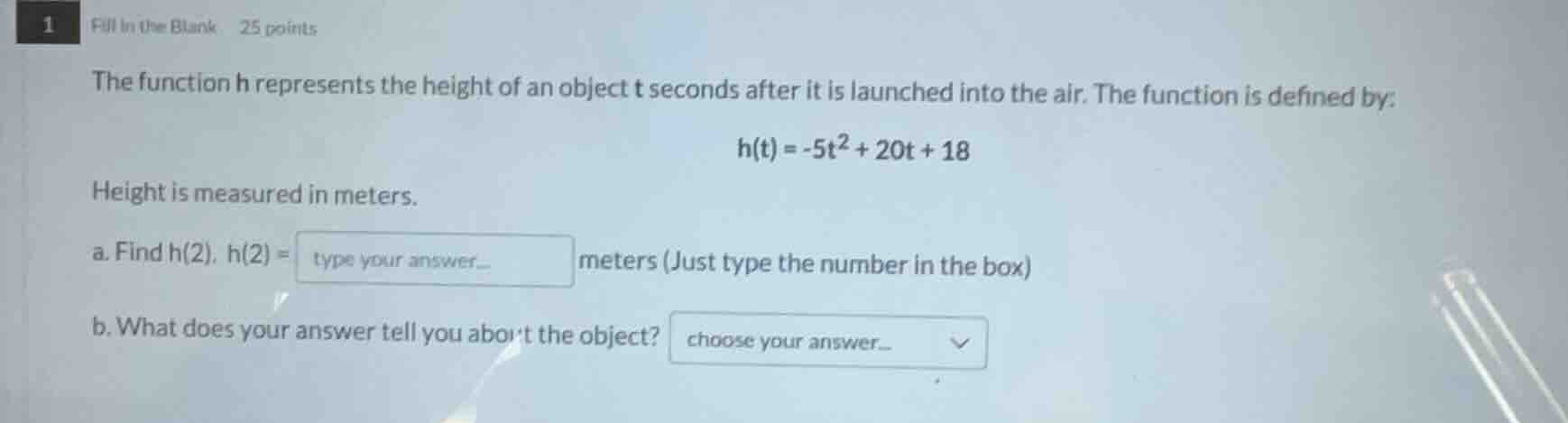 1 fill in the blank 25 points the function h represents the height of a…