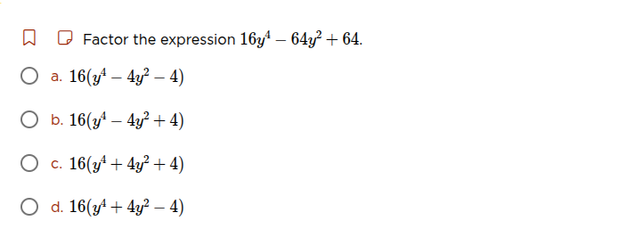 factor the expression $16y^4 - 64y^2 + 64$.\ \ \\(\\circ\\) a. $16(y^4 …