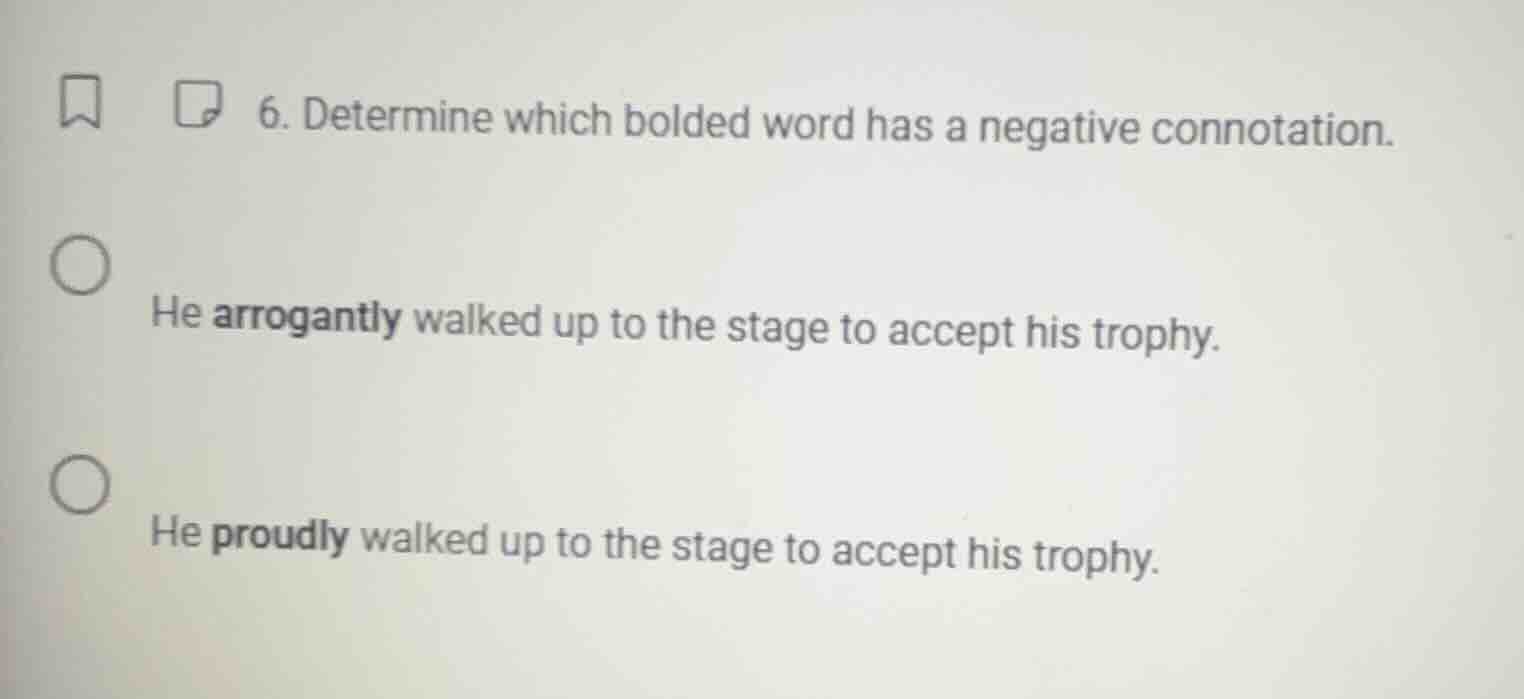 6. determine which bolded word has a negative connotation. he arrogantl…