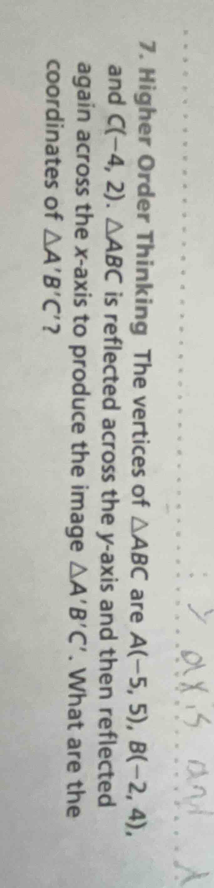 7. higher order thinking the vertices of △abc are a(−5, 5), b(−2, 4), a…