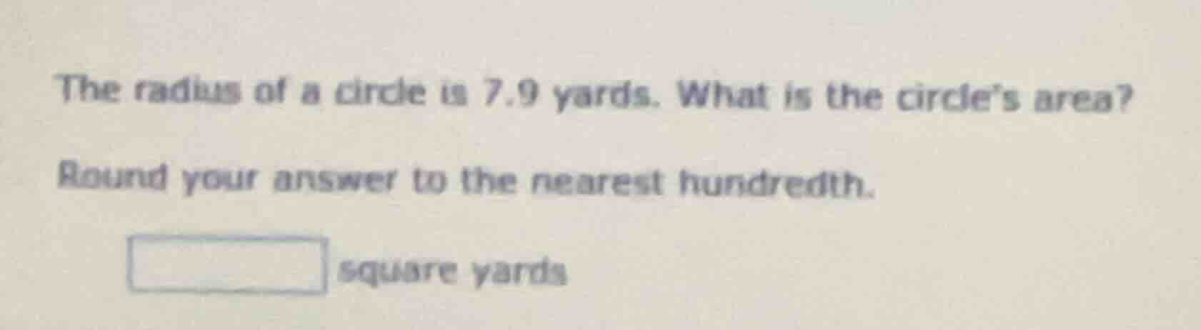 the radius of a circle is 7.9 yards. what is the circle’s area? round y…
