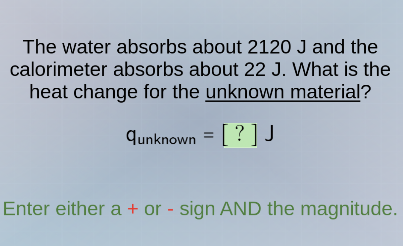 the water absorbs about 2120 j and the calorimeter absorbs about 22 j. …