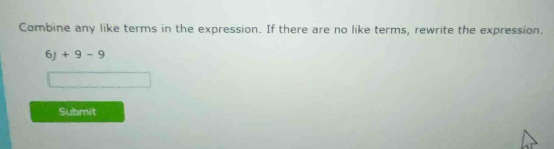 combine any like terms in the expression. if there are no like terms, r…
