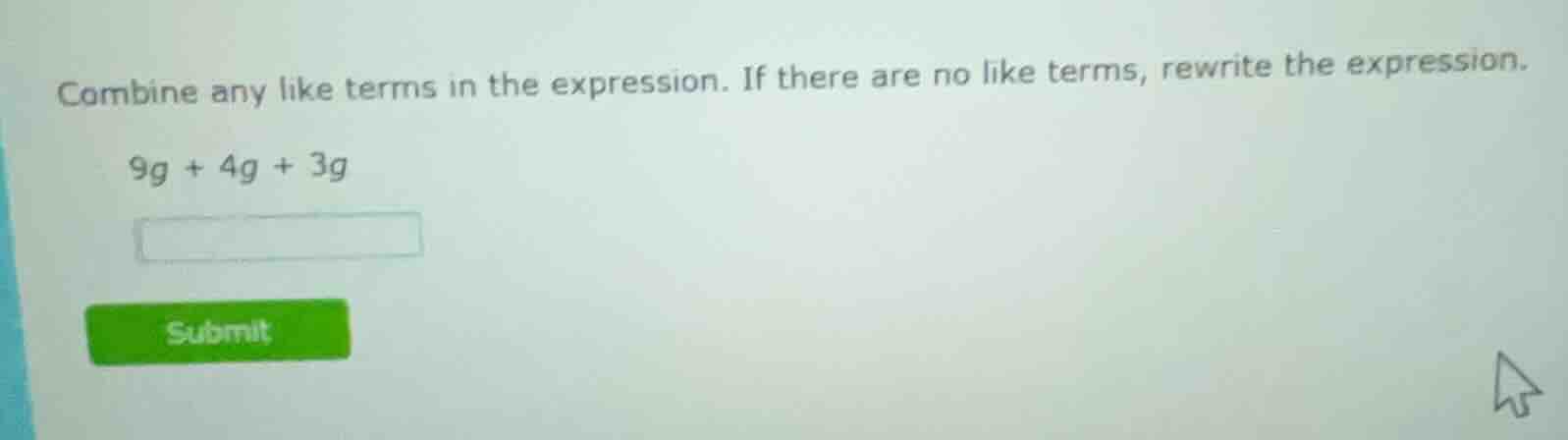 combine any like terms in the expression. if there are no like terms, r…