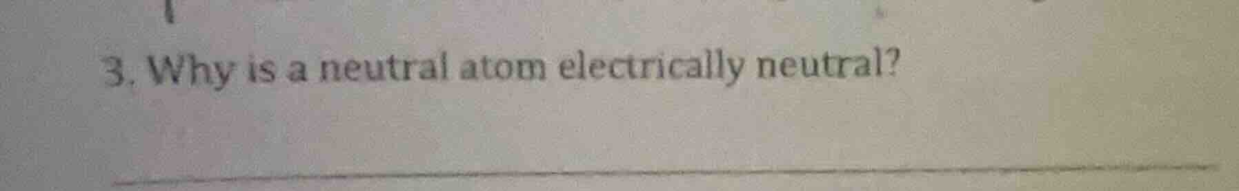 3. why is a neutral atom electrically neutral?