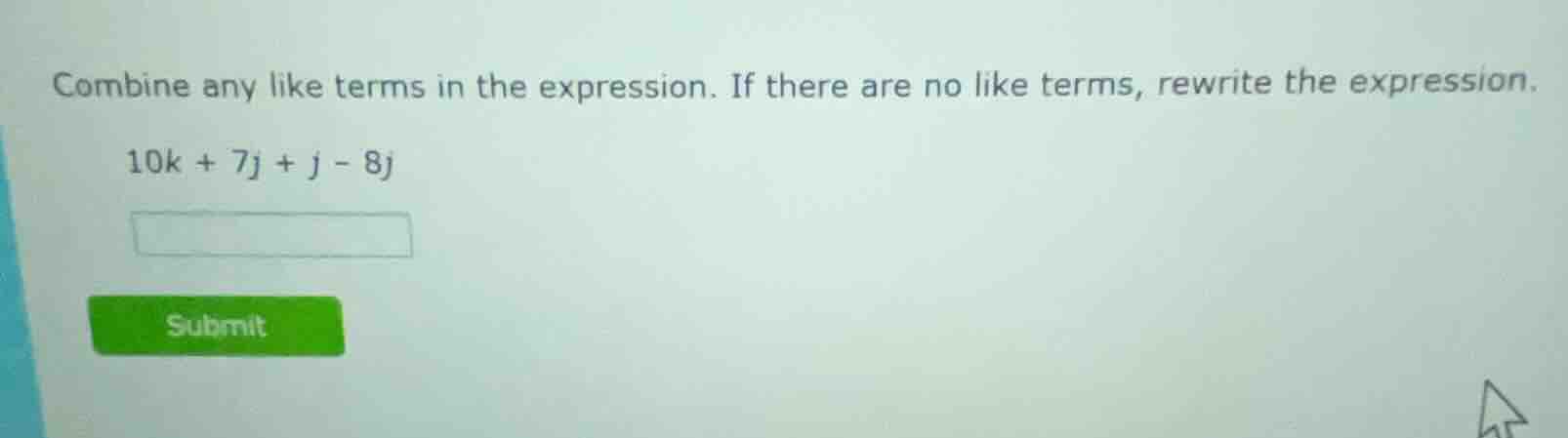 combine any like terms in the expression. if there are no like terms, r…