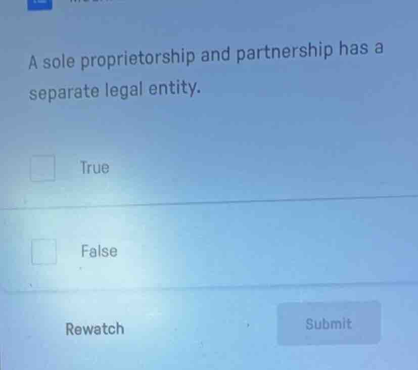 a sole proprietorship and partnership has a separate legal entity. true…