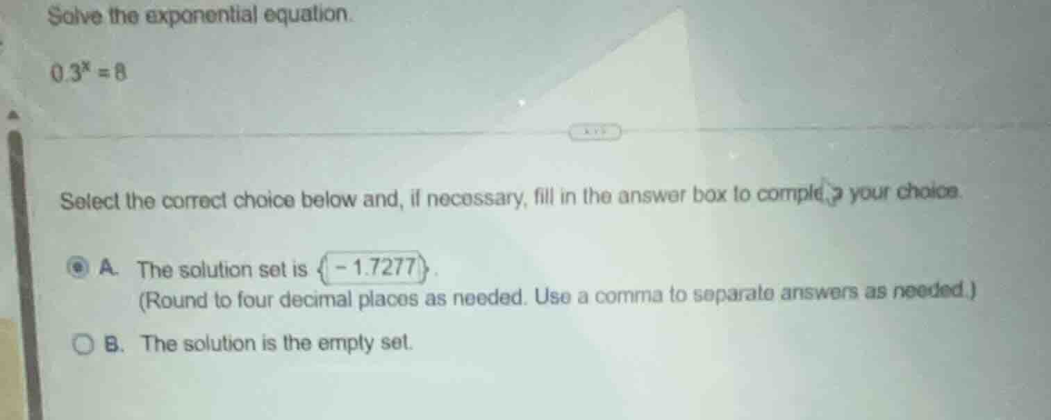 solve the exponential equation.\\(0.3^x = 8\\)\ select the correct choi…