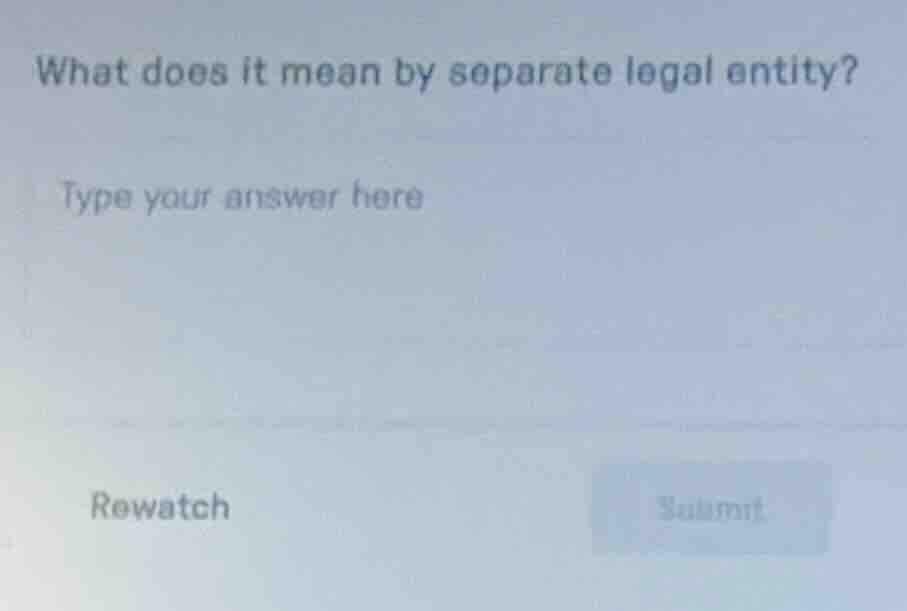 what does it mean by separate legal entity? type your answer here rewat…