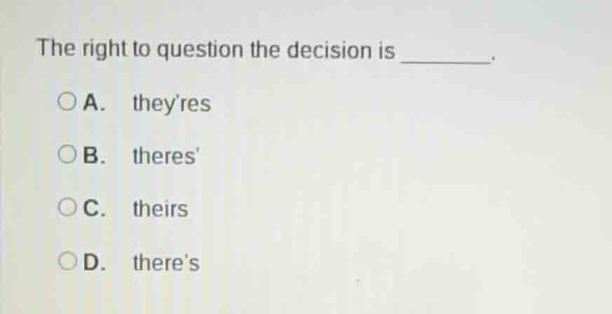 the right to question the decision is ______. a. theyres b. theres c. t…
