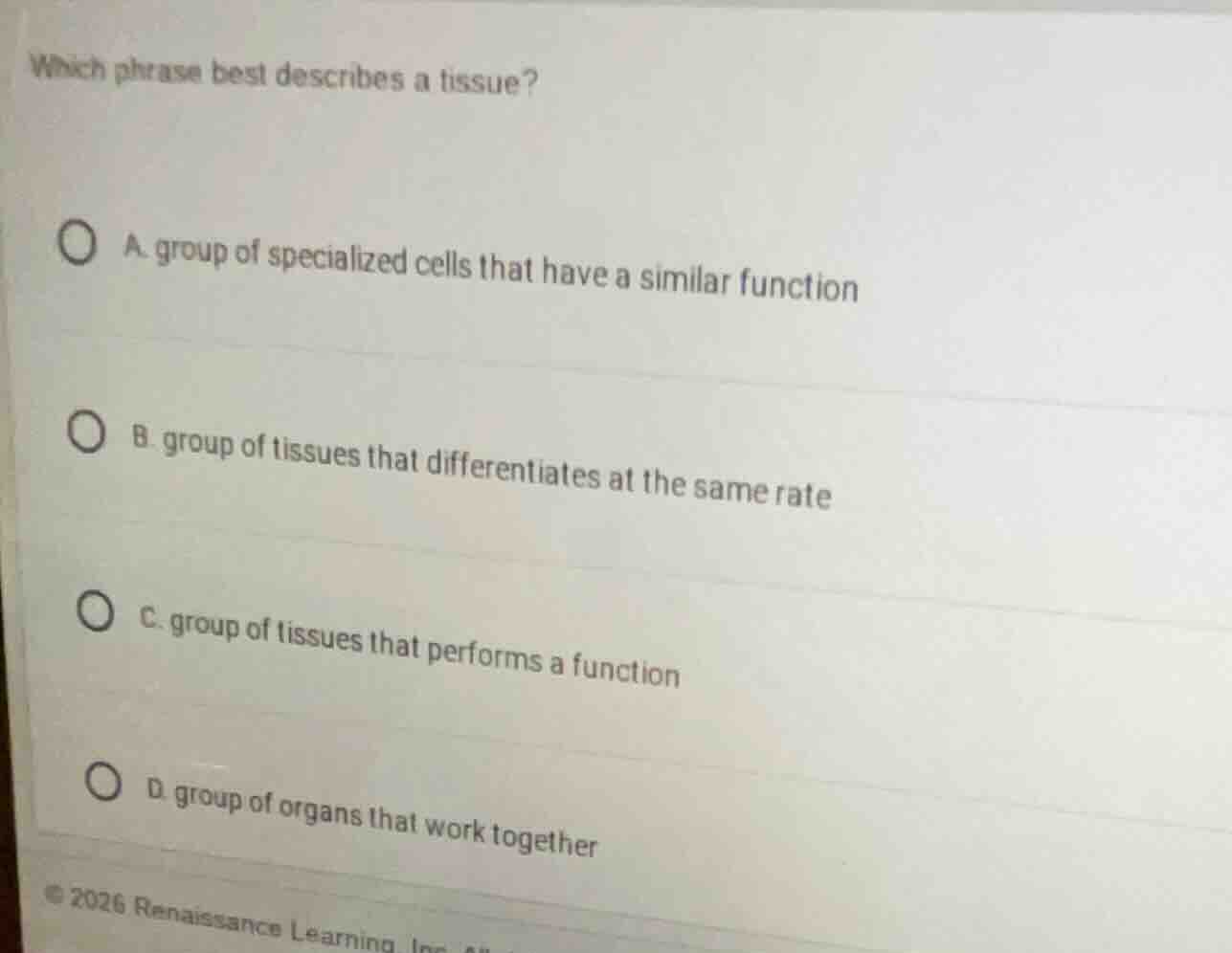 which phrase best describes a tissue? a. group of specialized cells tha…