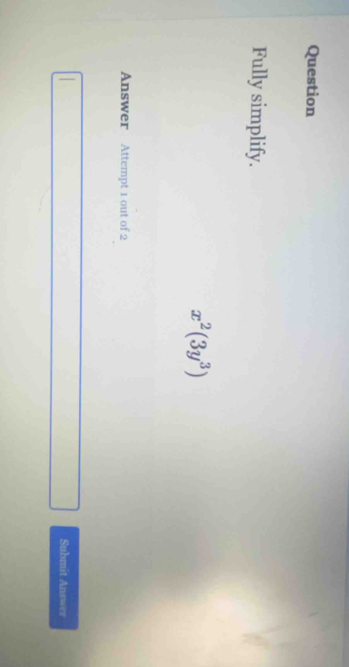 question fully simplify. (x^{2}(3y^{3})) answer attempt 1 out of 2 subm…