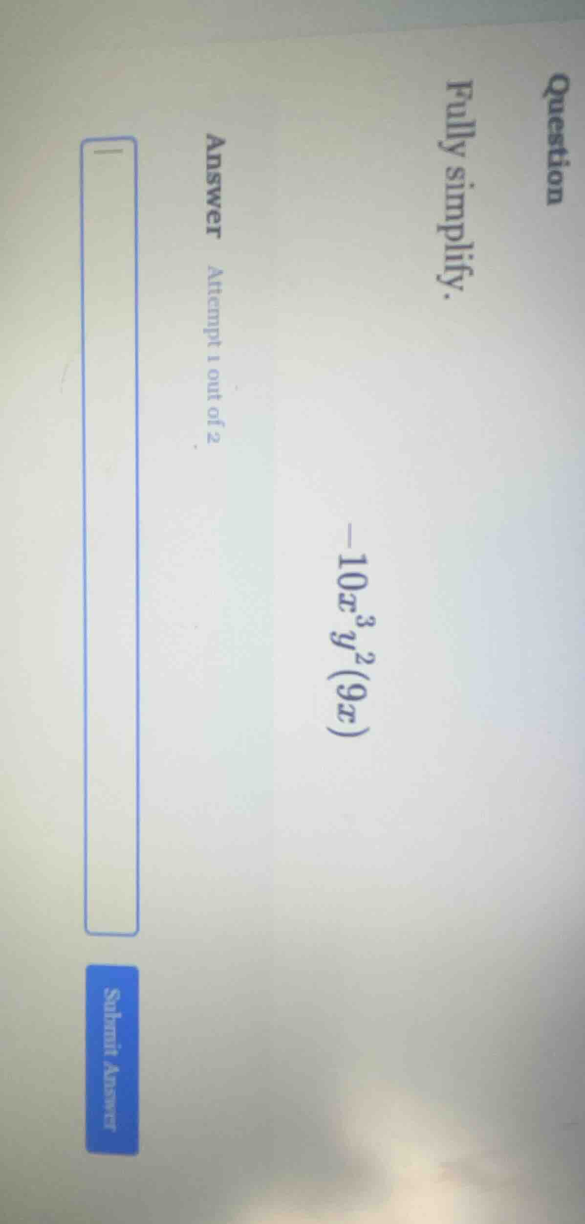 question fully simplify. -10x^{3}y^{2}(9x) answer attempt 1 out of 2 su…