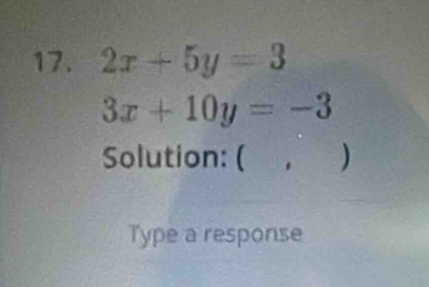 17. 2x + 5y = 3 3x + 10y = -3 solution: ( , ) type a response