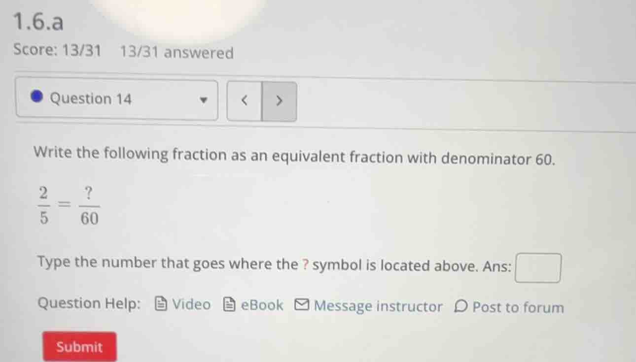 1.6.a score: 13/31 13/31 answered question 14 write the following fract…