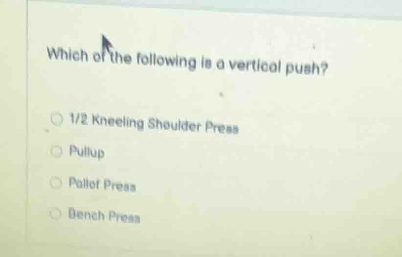 which of the following is a vertical push? 1/2 kneeling shoulder press …