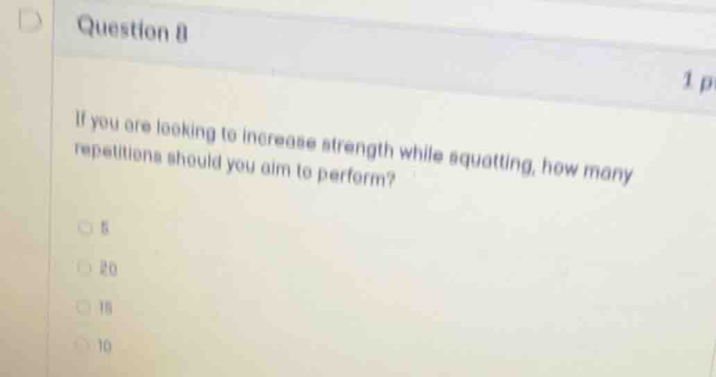 question 8 1 p if you are looking to increase strength while squatting,…