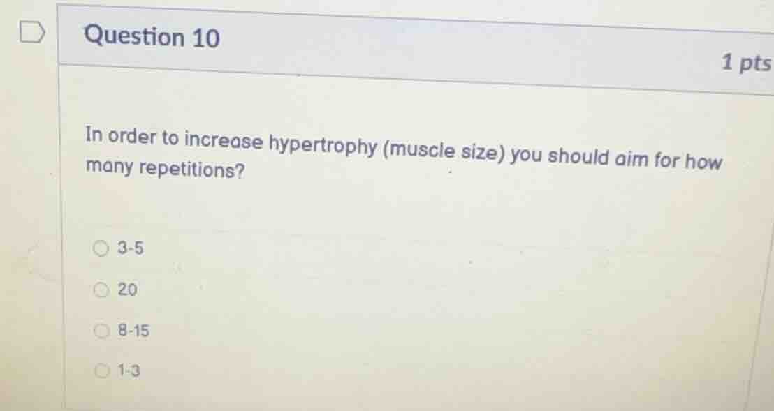 question 10 1 pts in order to increase hypertrophy (muscle size) you sh…