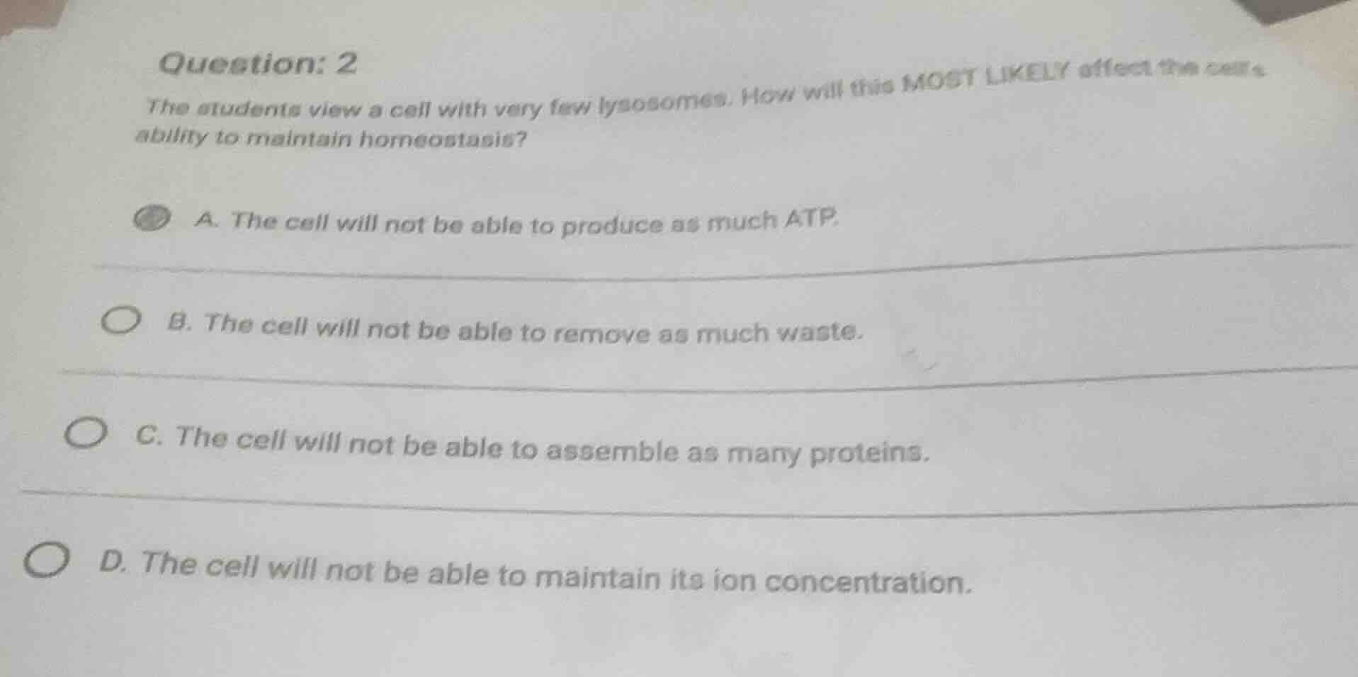 question: 2 the students view a cell with very few lysosomes. how will …