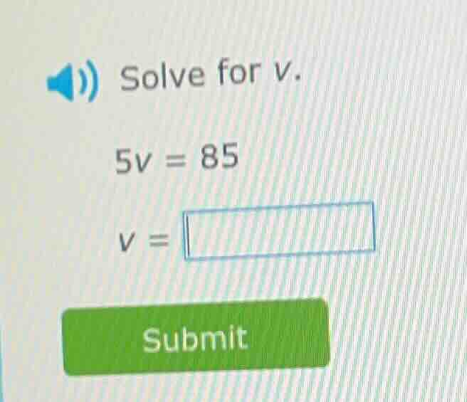 solve for v. 5v = 85 v = submit