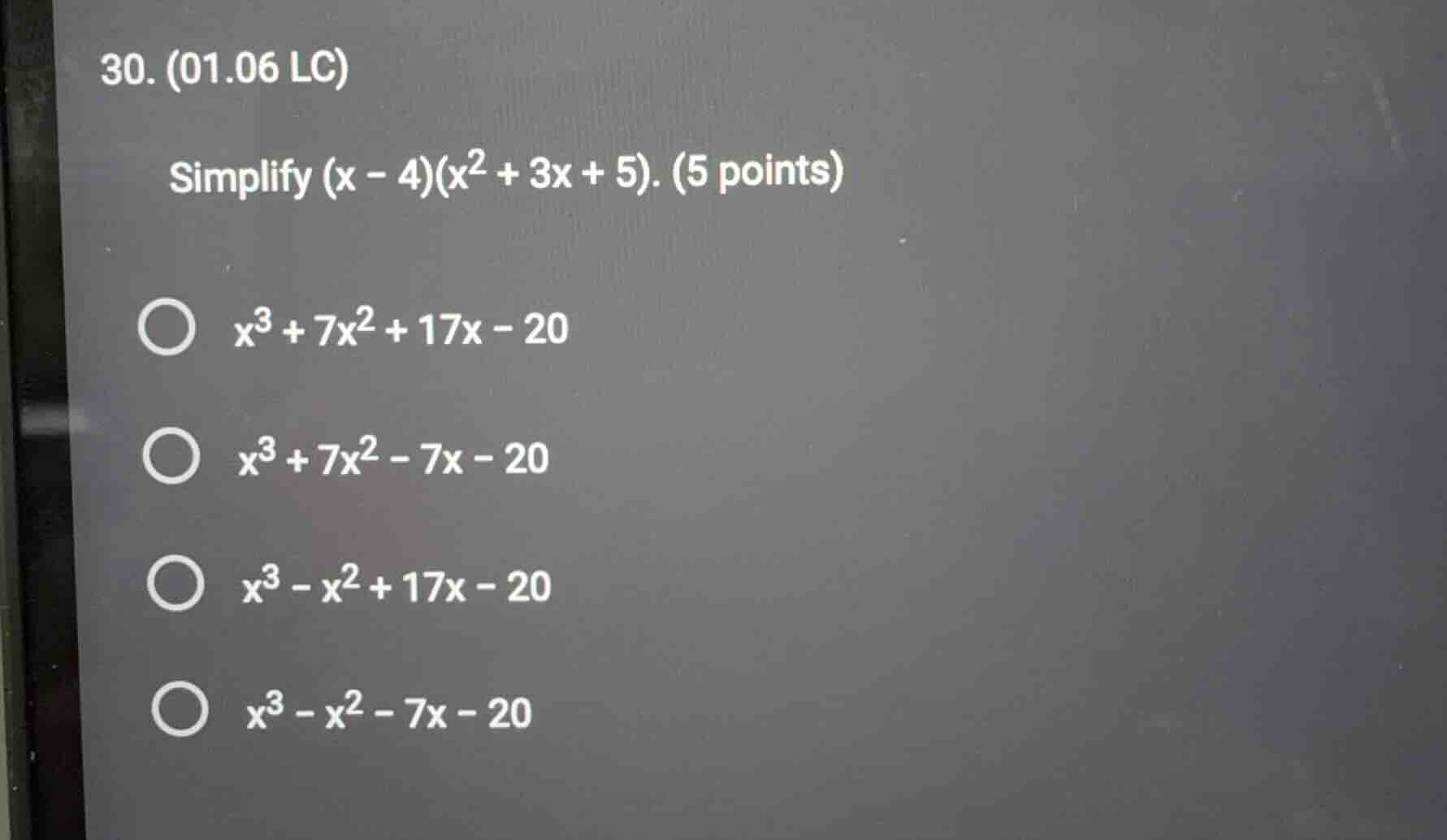 30. (01.06 lc) simplify (x - 4)(x² + 3x + 5). (5 points) x³ + 7x² + 17x…