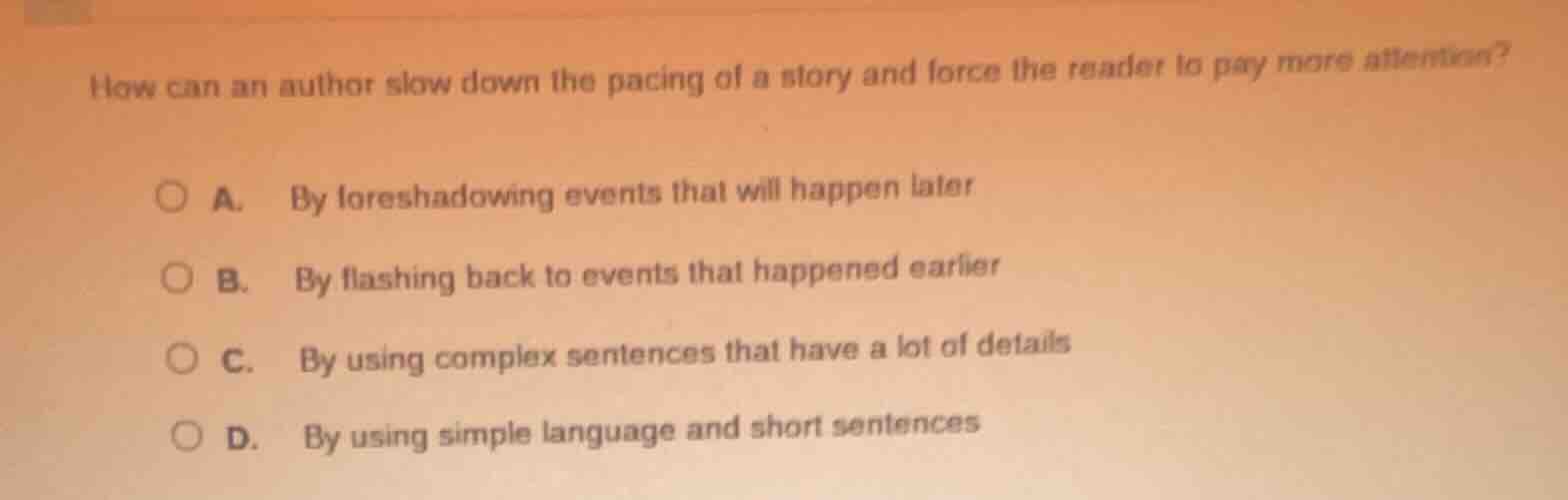 how can an author slow down the pacing of a story and force the reader …