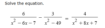 solve the equation.\\(\\dfrac{6}{x^2 - 6x - 7} - \\dfrac{3}{x^2 - 49} =…