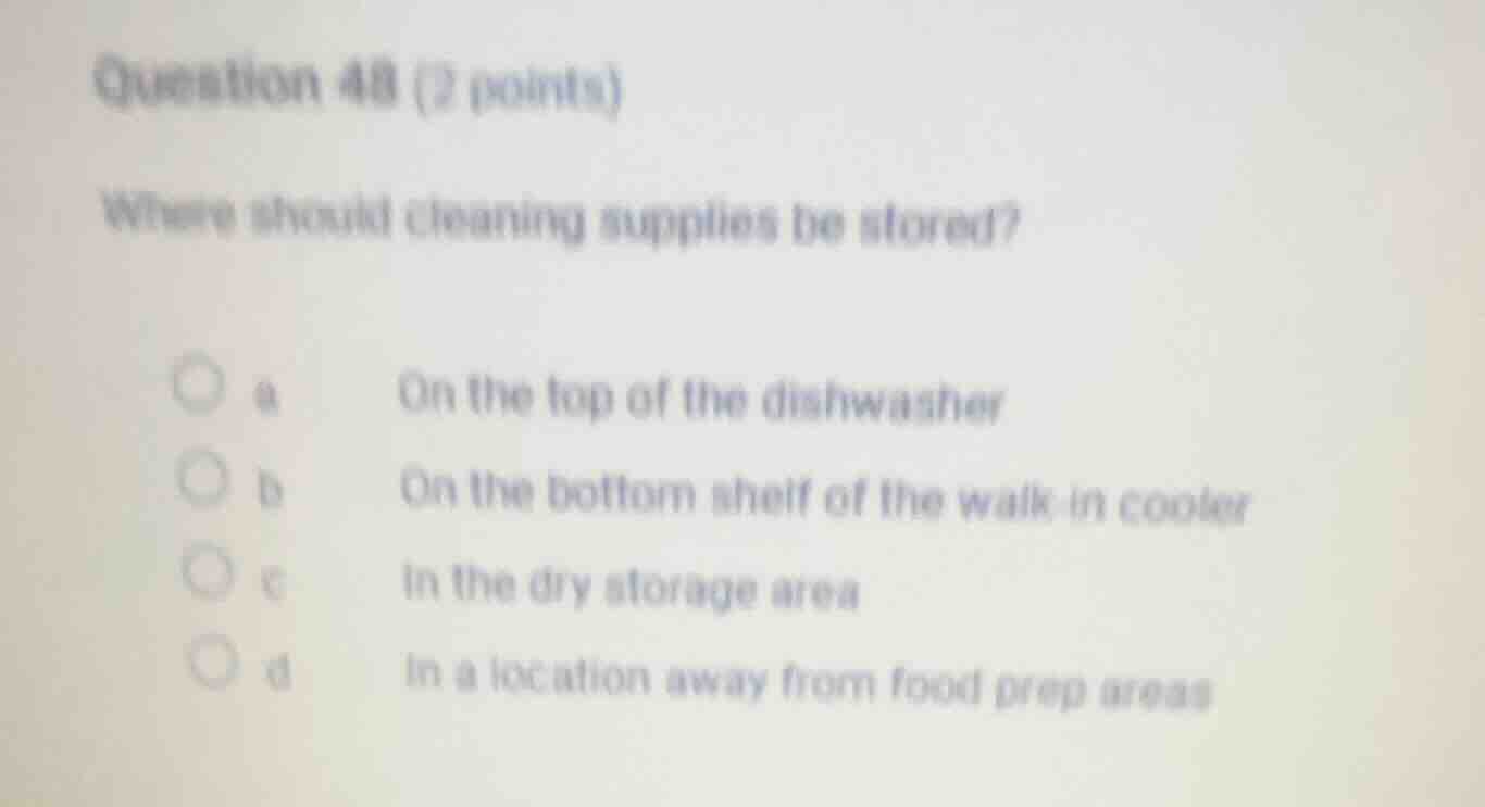 question 48 (2 points) where should cleaning supplies be stored? a on t…