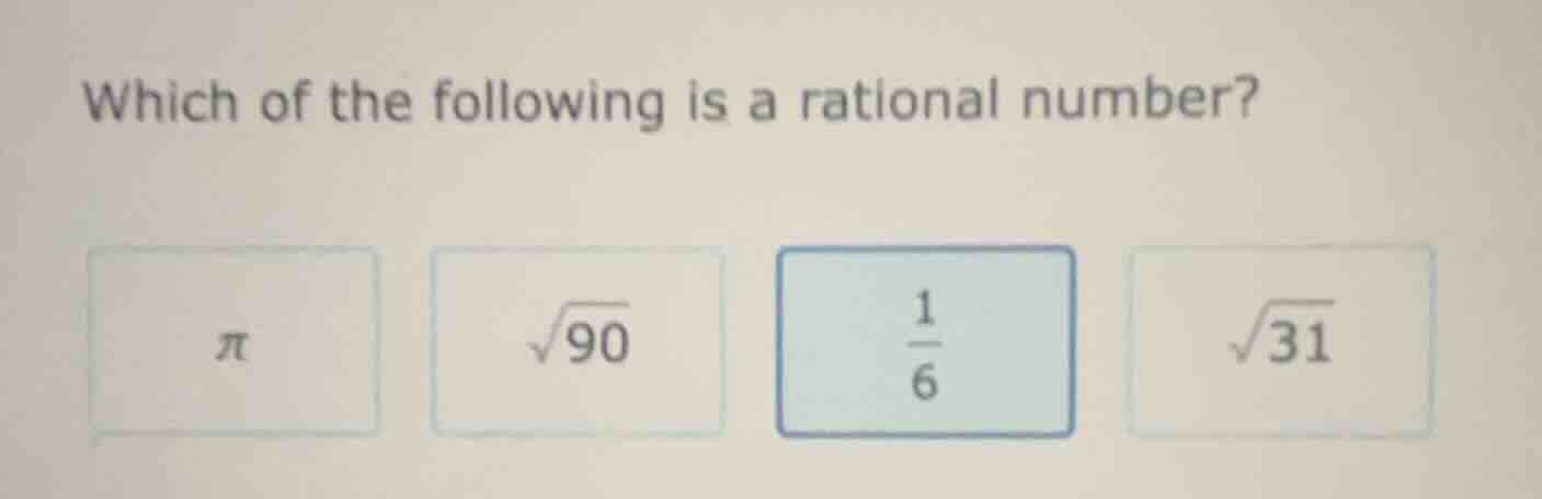 which of the following is a rational number? π, √90, \\(\\frac{1}{6}\\)…