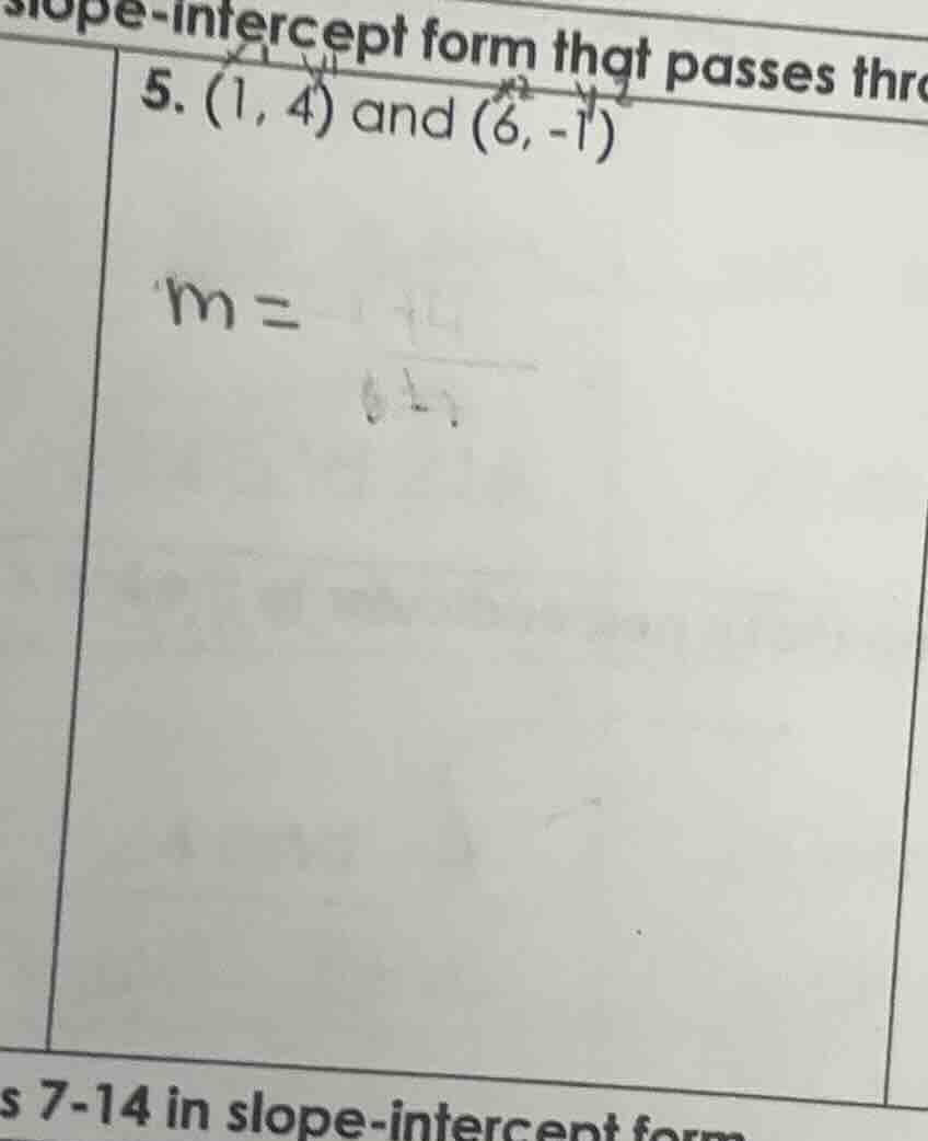 slope - intercept form that passes thro 5. (1, 4) and (6, -1) m = s 7 -…