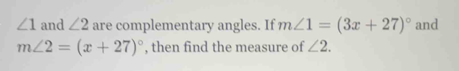 ∠1 and ∠2 are complementary angles. if ( mangle1 = (3x + 27)^circ ) and…