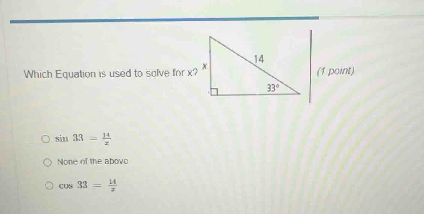 which equation is used to solve for x? (1 point) ○ \\(\\sin 33 = \\frac…