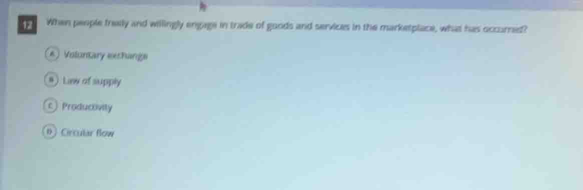 12 when people freely and willingly engage in trade of goods and servic…