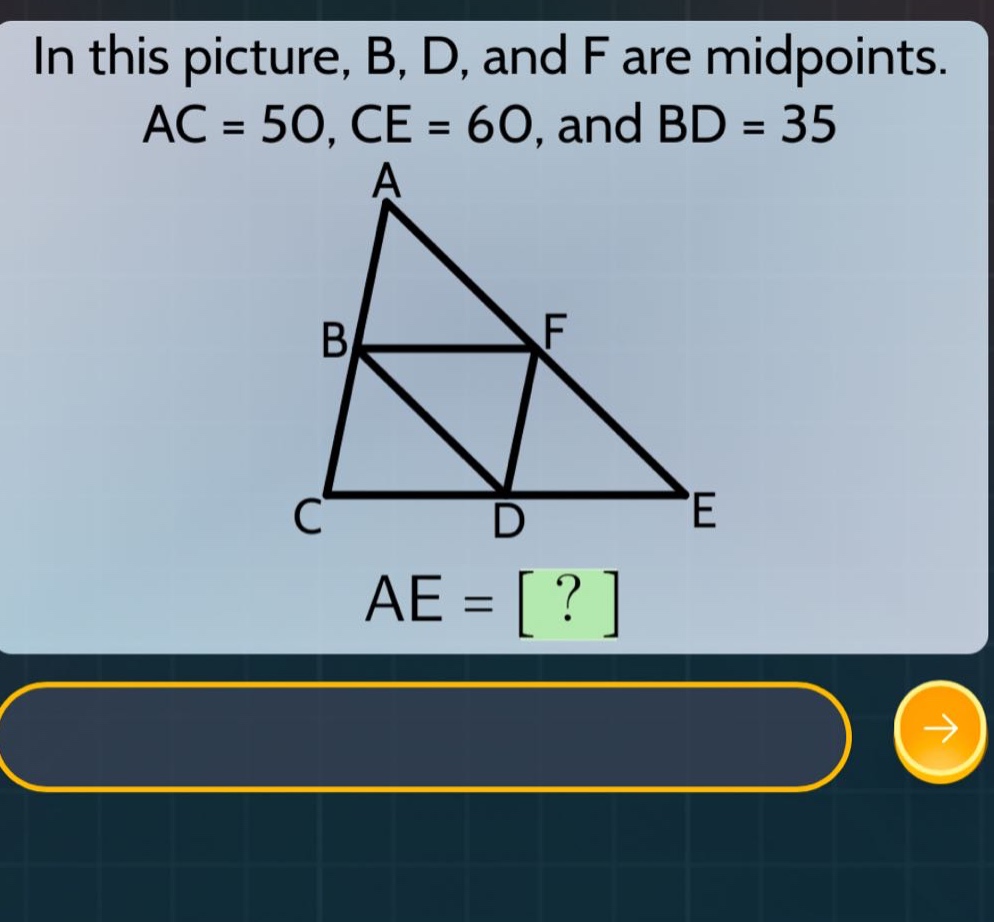 in this picture, b, d, and f are midpoints. ac = 50, ce = 60, and bd = …