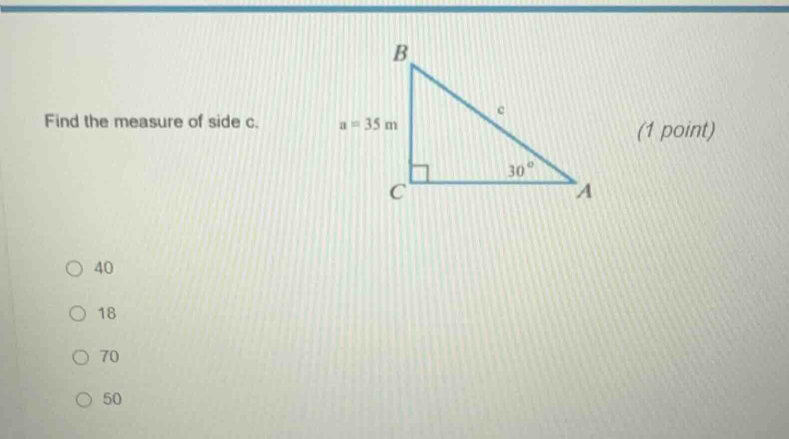 find the measure of side c. a = 35 m (1 point) 40 18 70 50