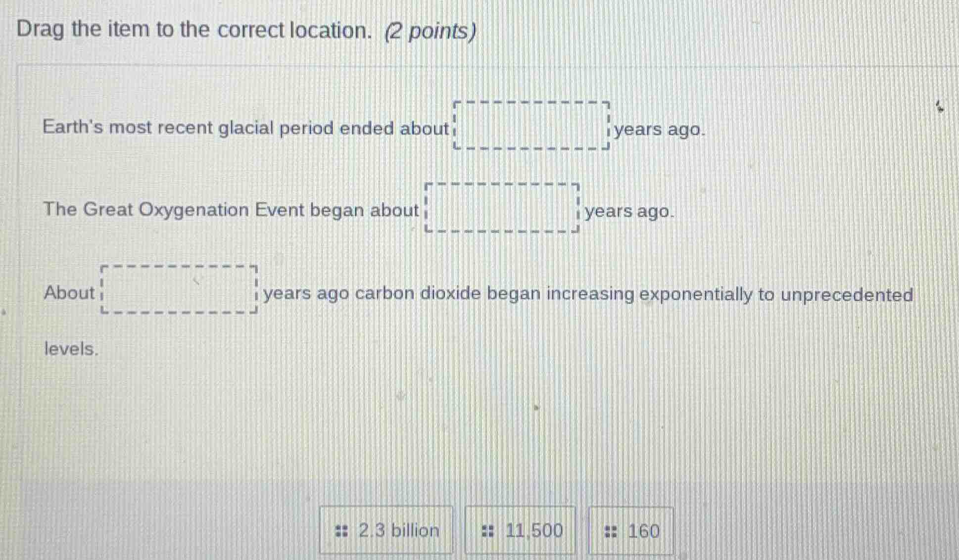 drag the item to the correct location. (2 points) earths most recent gl…