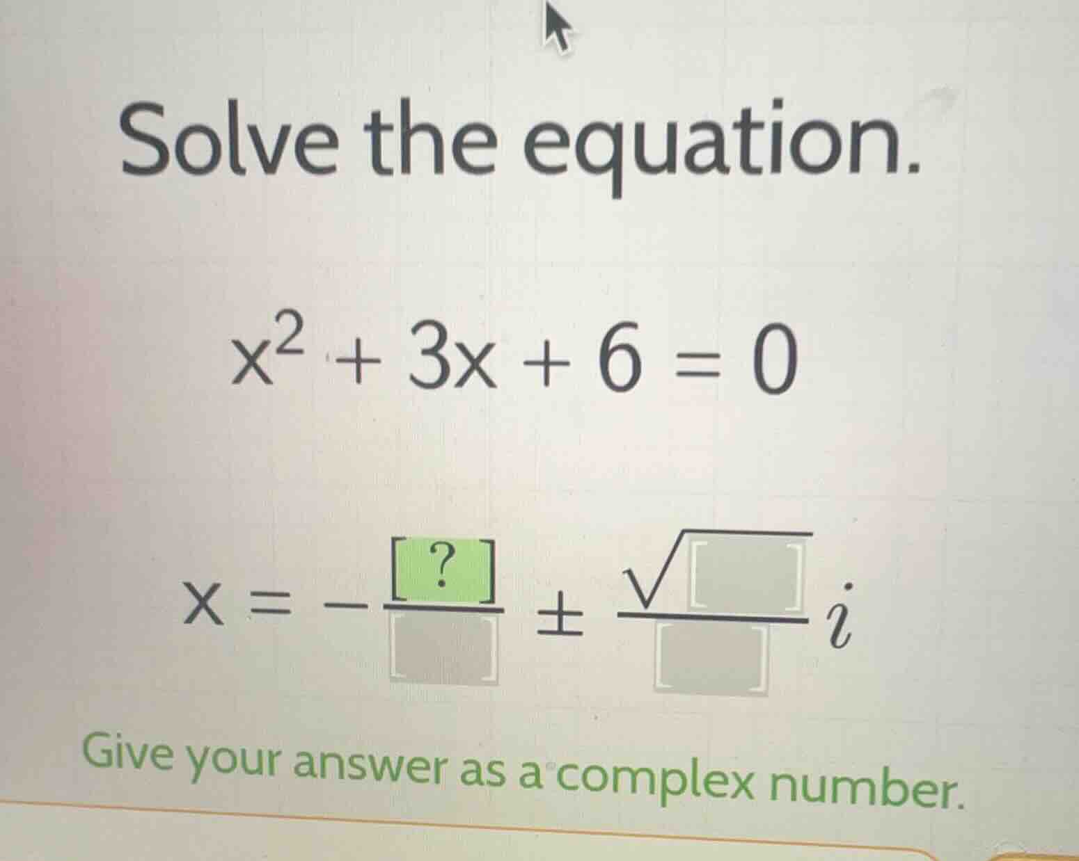 solve the equation.\\( x^2 + 3x + 6 = 0 \\)\\( x = -\frac{?}{} pm \frac…