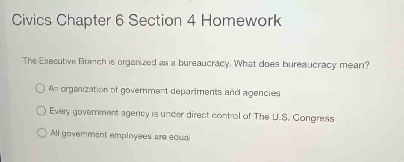 civics chapter 6 section 4 homework the executive branch is organized a…