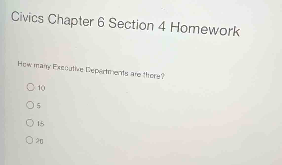 civics chapter 6 section 4 homework how many executive departments are …