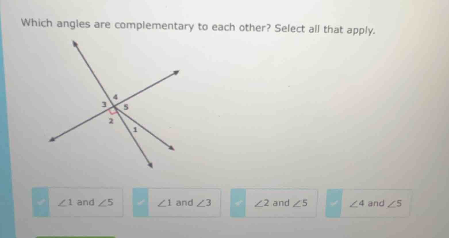 which angles are complementary to each other? select all that apply.