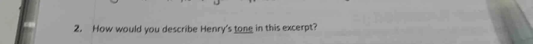 2. how would you describe henrys tone in this excerpt?