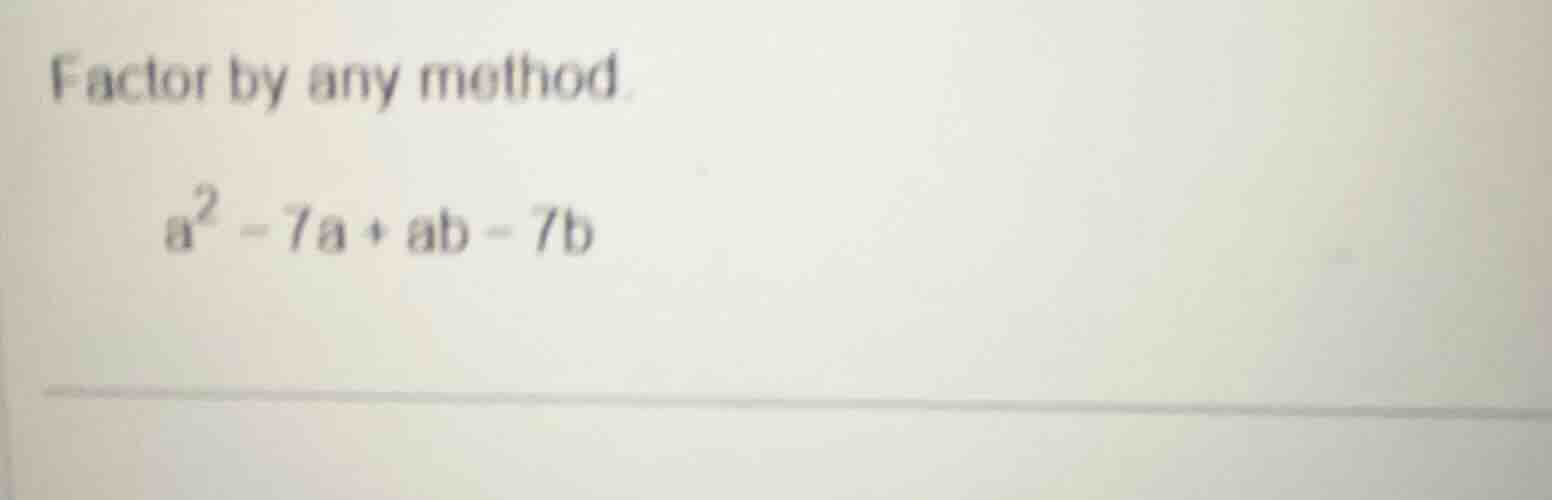 factor by any method. $a^2 - 7a + ab - 7b$
