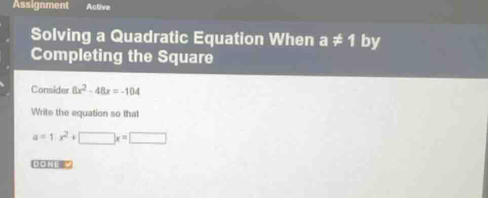 solving a quadratic equation when a ≠ 1 by completing the square consid…