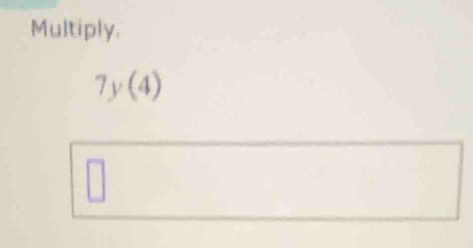 multiply. 7y(4)