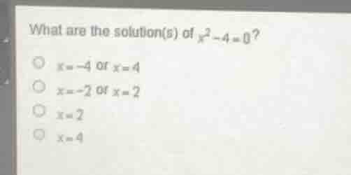 what are the solution(s) of ( x^2 - 4 = 0 )? \\( \\bigcirc \\) ( x = -4…